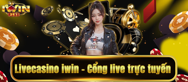 Trải Nghiệm Live Casino IWIN – Sân Chơi Hấp Dẫn Và Chuyên Nghiệp